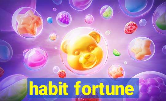 habit fortune